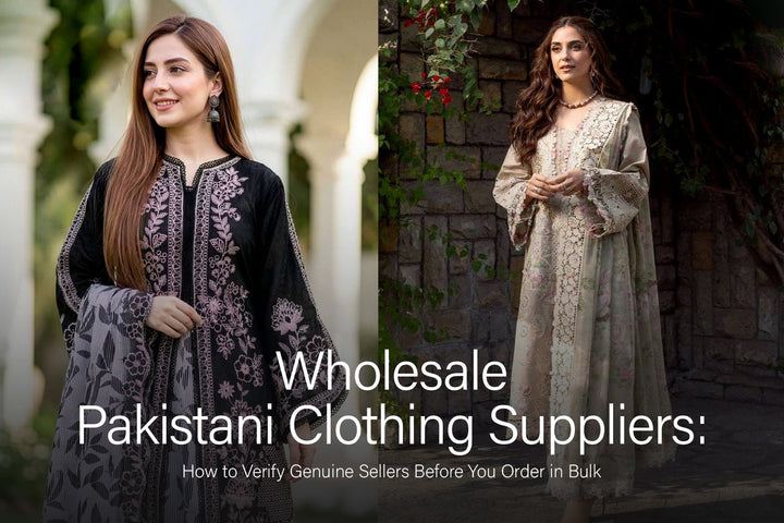 Wholesale Pakistani Clothing Suppliers: Verify Before Bulk Orders - Amrah Wholesale